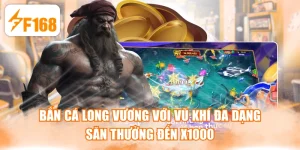 Bắn Cá Long Vương Với Vũ Khí Đa Dạng, Săn Thưởng Đến X1000