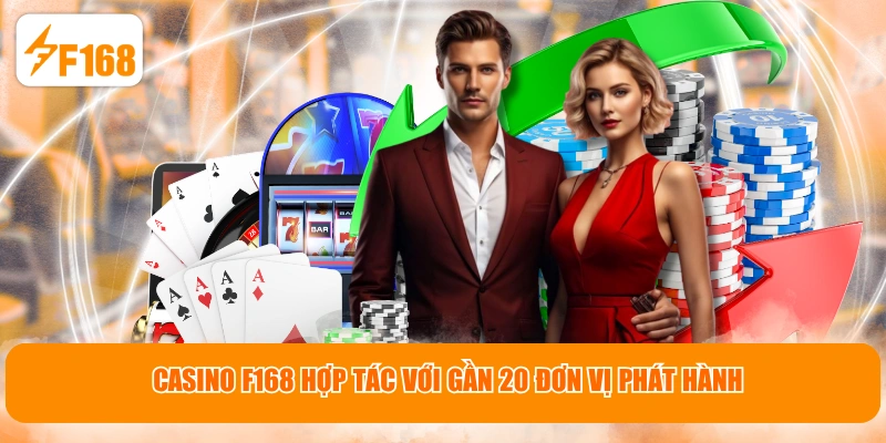 Casino F168 hợp tác với gần 20 đơn vị phát hành