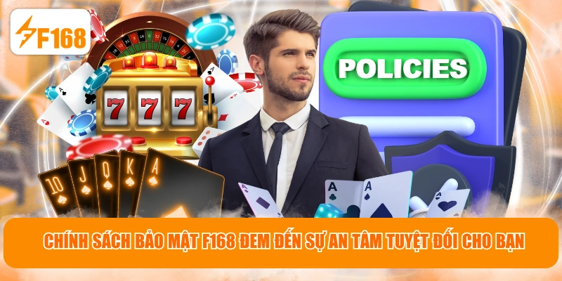 Chính sách bảo mật F168 đem đến sự an tâm tuyệt đối cho bạn