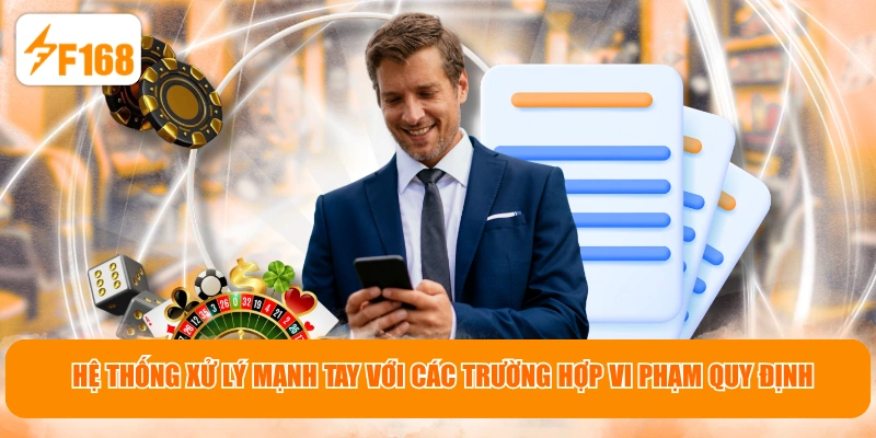 Hệ thống xử lý mạnh tay với các trường hợp vi phạm quy định