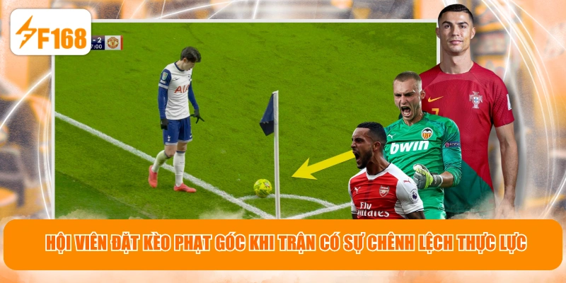 Hội viên đặt kèo phạt góc khi trận có sự chênh lệch thực lực