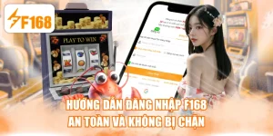 Hướng Dẫn Đăng Nhập F168 An Toàn Và Không Bị Chặn