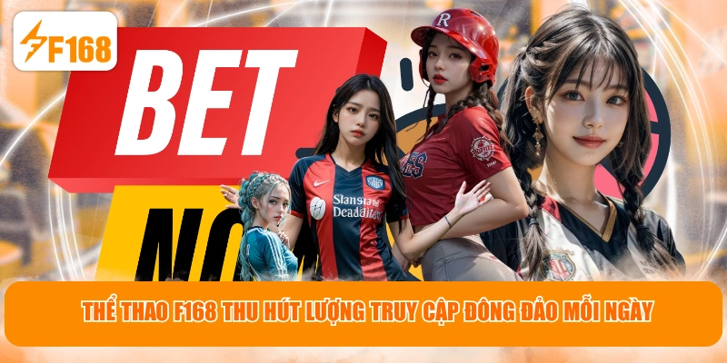 Thể thao F168 thu hút lượng truy cập đông đảo mỗi ngày